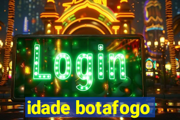 idade botafogo